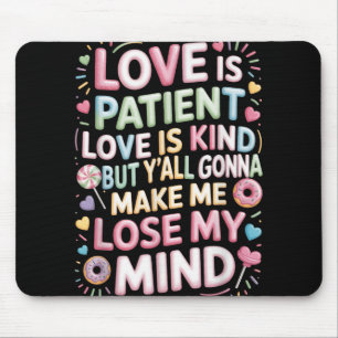 Mousepad O Amor É Doente O Amor É Gentil Mas Vocês Vão Me F