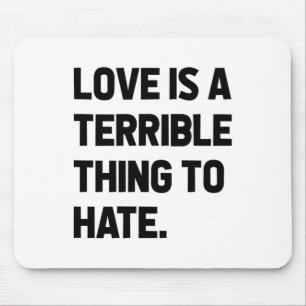 Mousepad O Amor É Uma Coisa Terrível Para Odiar A Positivid