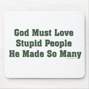 Mousepad O deus deve amar pessoas estúpidas