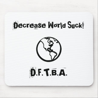 Mousepad O mundo da diminuição suga! , D.F.T.B.A.