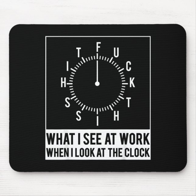 Mousepad O que vejo no trabalho quando olho para o relógio  (Frente)