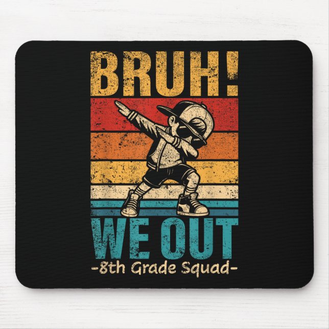 Mousepad O Rapaz do Dabbing, Bruh, saímos do 8º ano Squ (Frente)