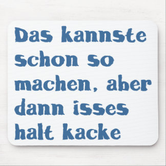 Mousepad O schon do kannste do DAS assim que machen, isses