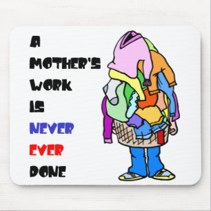 Mousepad O trabalho de uma mãe é feito nunca