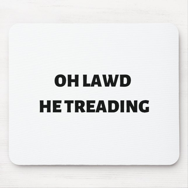 Mousepad oh lawd he treading (Frente)