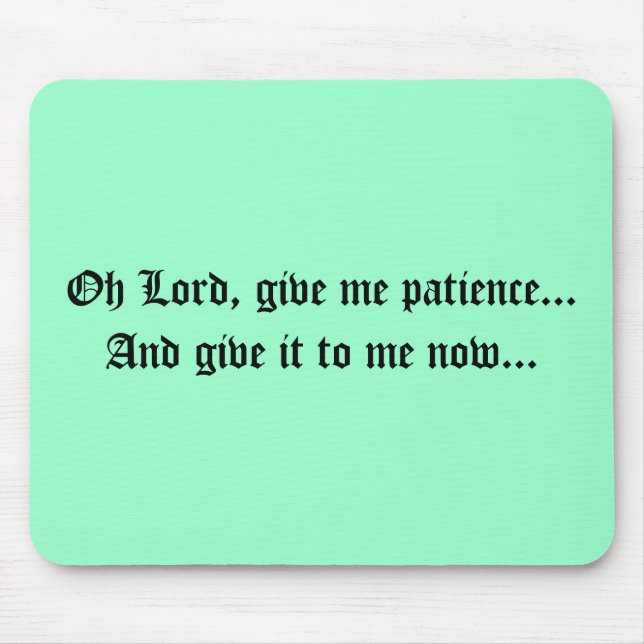 Mousepad Oh o senhor, dá-me a paciência… e dá-lhe a mim n… (Frente)