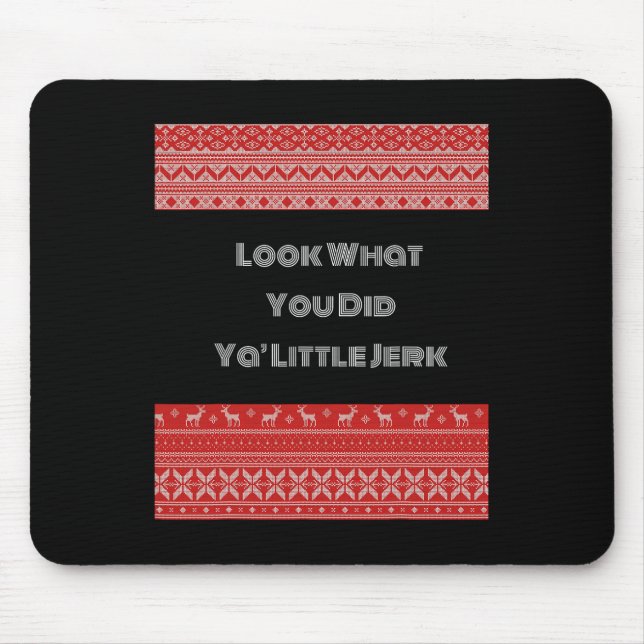 Mousepad Olhe O Que Você Fez Seu Pequeno Jerk  (Frente)