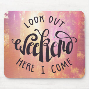 Mousepad Olhe para fora o fim de semana aqui que eu venho