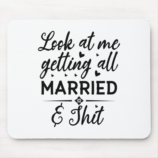 Mousepad Olhe para mim ficando todo casado Esposa para ser  (Frente)