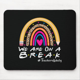 Mousepad On A Break Teacher Off Duty Summer Last Day of