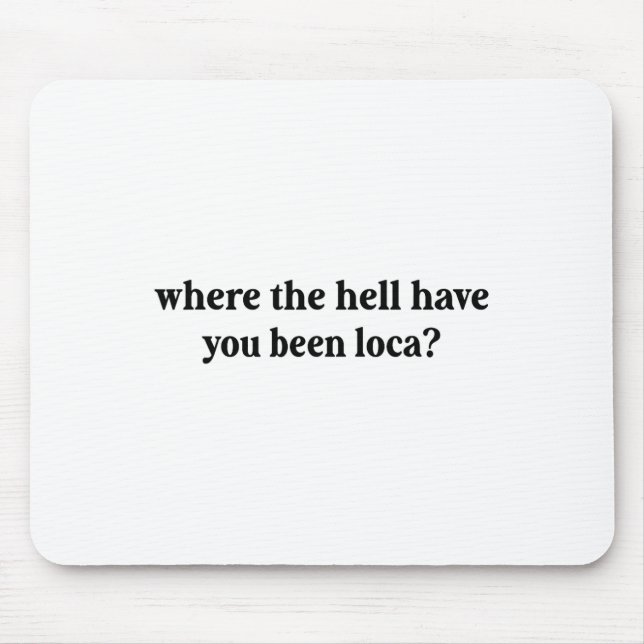 Mousepad Onde Diabos Você Esteve Loca? (Frente)
