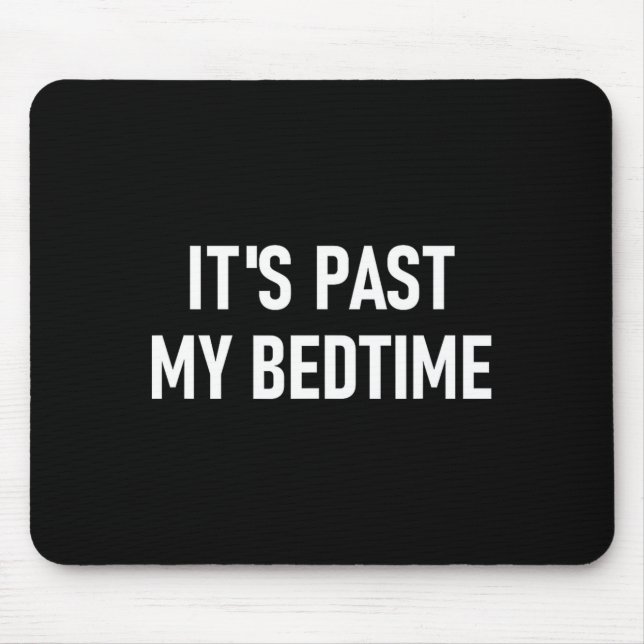 Mousepad One-liners, Quotes, Humor Designs, Gag _ It's Past (Frente)