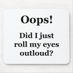 Mousepad Oops! Eu apenas rolei meus olhos Outloud?