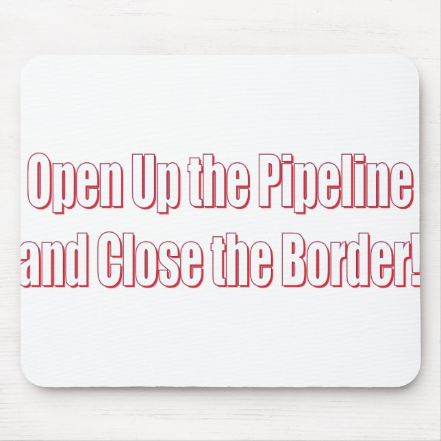 Mousepad Open-The-Pipeline-and-Close-the-Borde-Whiter (Frente)