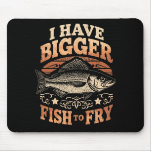 Mousepad Os homens têm peixes maiores para fritar piada de