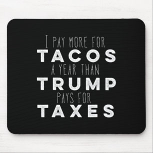 Mousepad Pague Mais Por Tacos Por Ano Do Que Trump Paga Por