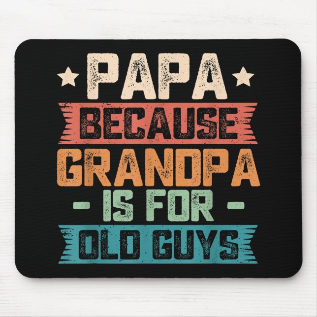Mousepad Papai Porque Vovô é para Caras velhas e engraçada (Frente)