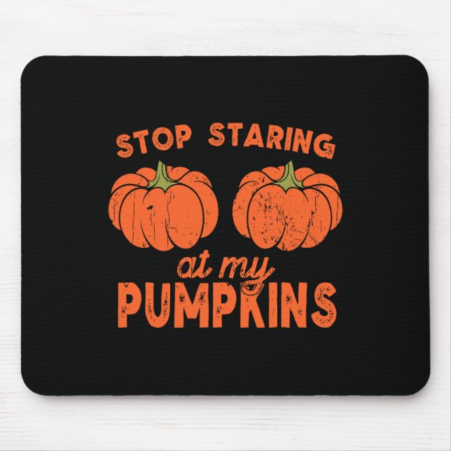 Mousepad Pára De Olhar Para Os Meus Pumpkins Diversão De Ha (Frente)