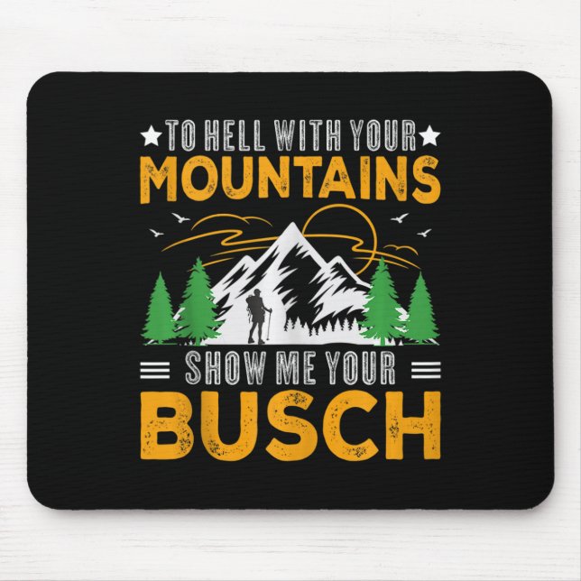 Mousepad Para o Inferno com suas Montanhas Mostre seu Busch (Frente)