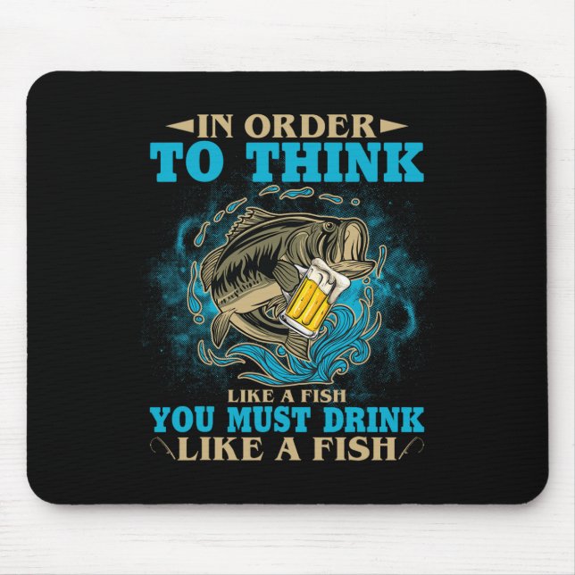 Mousepad Para Pensar Como Um Peixe Você Deve Beber Como Um  (Frente)