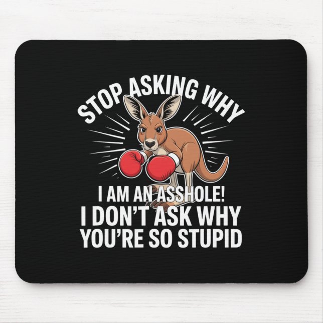 Mousepad Pare De Perguntar Por Que Eu Sou Um Buraco (Frente)