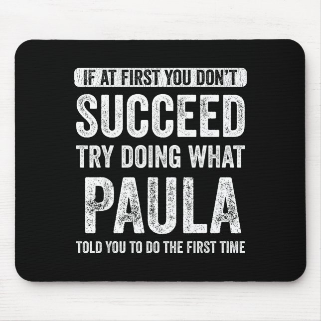 Mousepad Paula If At First You Don't Succeed Try Doing What (Frente)