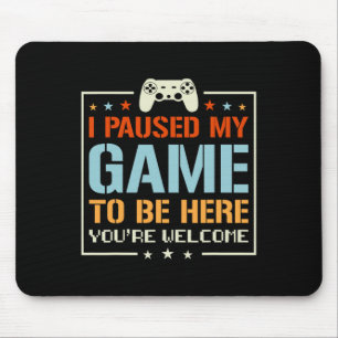 Mousepad Pausei meu jogo para estar aqui. Você é bem-vindo