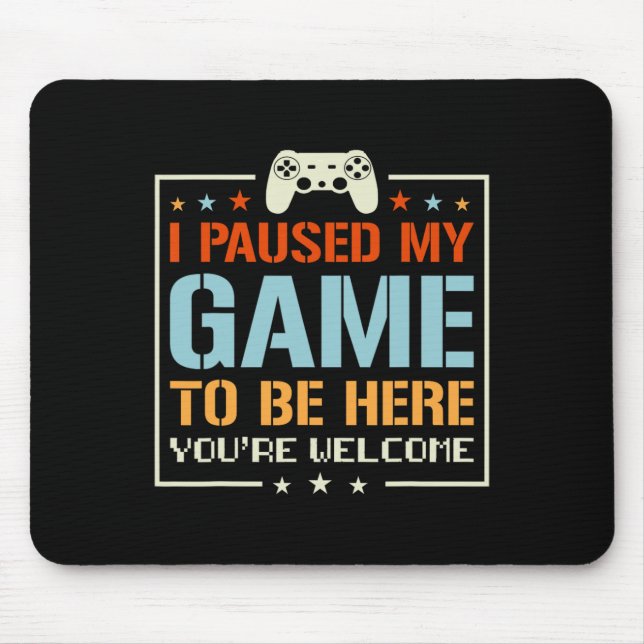 Mousepad Pausei meu jogo para estar aqui. Você é bem-vindo  (Frente)