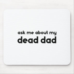 Mousepad Pergunte-me Sobre o Meu Pai Morto Dito de Sarcasmo
