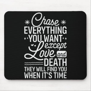 Mousepad Perseguir Tudo o Que Você Quer, Exceto Amor E Mort