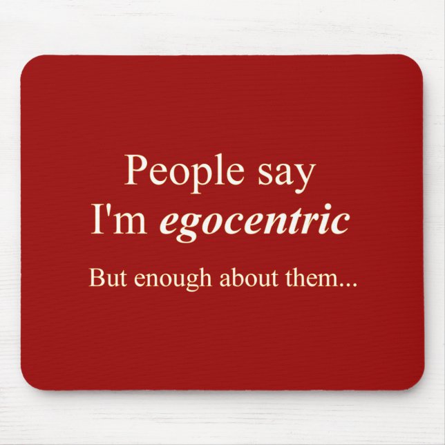 Mousepad pessoas dizem que sou egocêntrica... (Frente)