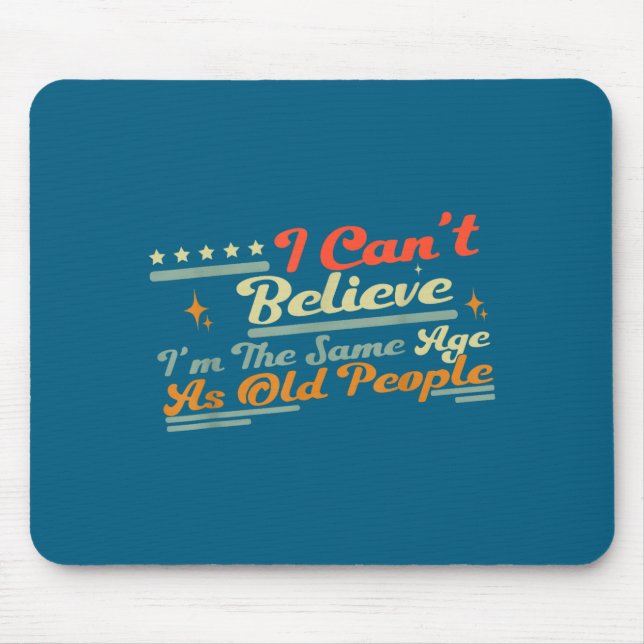 Mousepad Pessoas Mesmo Não Podem Dizer Que Eu Sou Velho Acr (Frente)