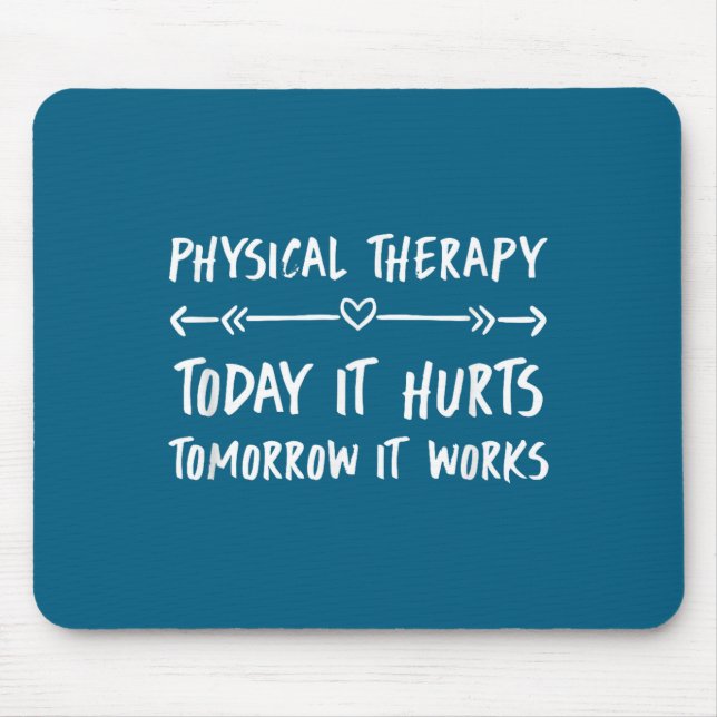 Mousepad Physical Therapy Quotes Today It Hurts Tomorrow It (Frente)