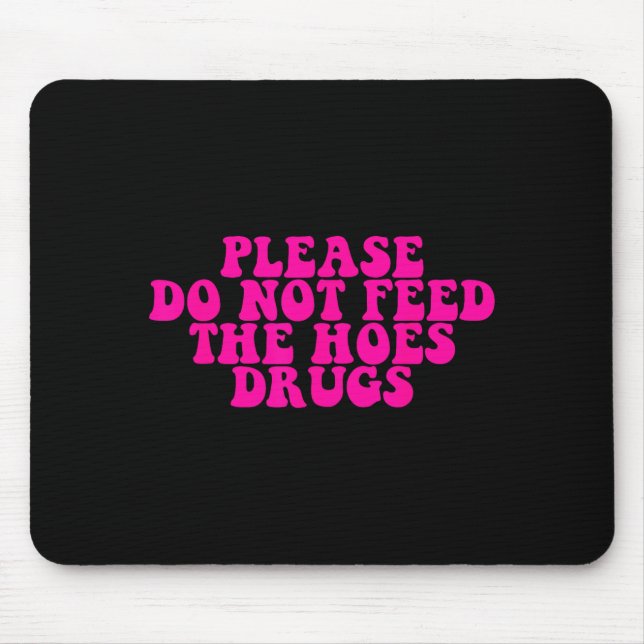 Mousepad Please Do Not Feed The S Drugs Apparel  (Frente)