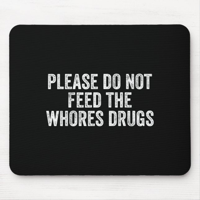 Mousepad Please Do Not Feed The S Drugs Funny Joke Distress (Frente)
