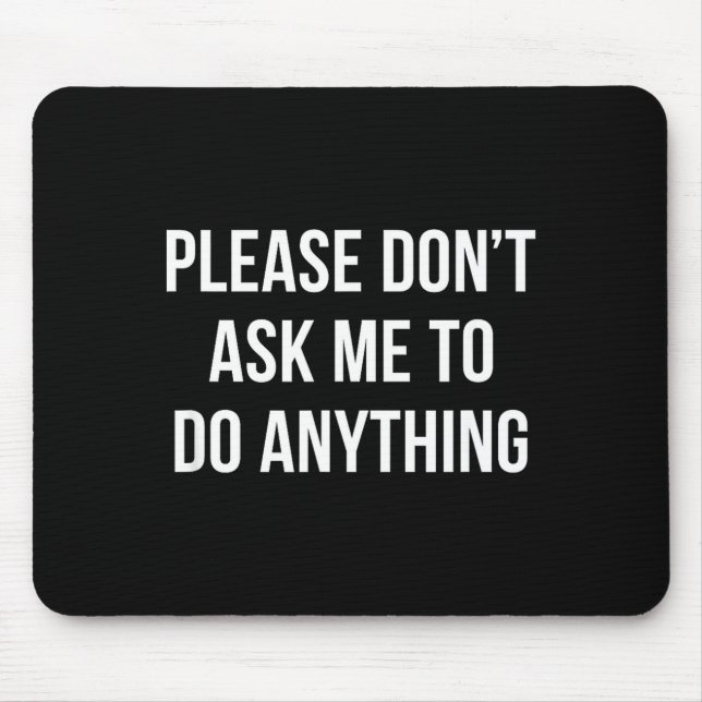 Mousepad Please Don't Ask Me To Do Anything -  (Frente)