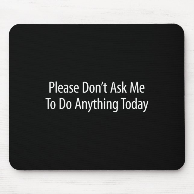 Mousepad Please Don't Ask Me To Do Anything Today -  (Frente)
