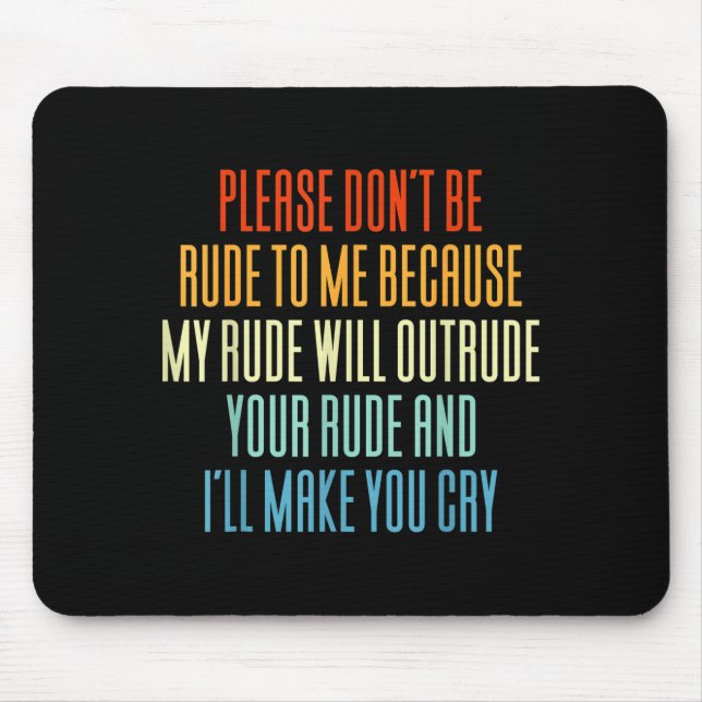 Mousepad Please Don't Be Rude To Me Because My Rude Will Ou (Frente)