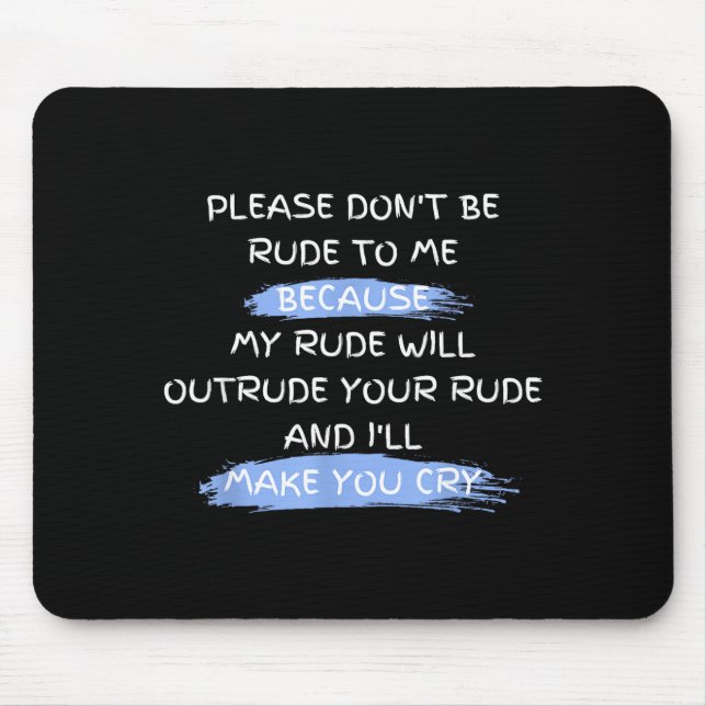 Mousepad Please Don't Be Rude To Me Funny Saying  (Frente)