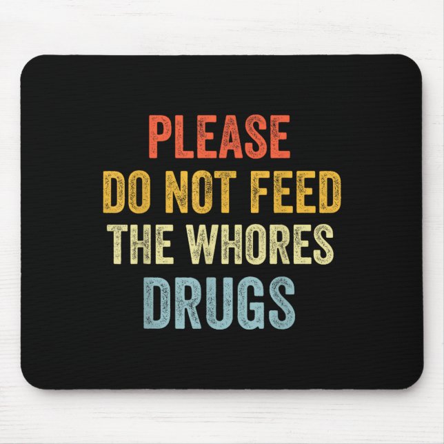 Mousepad Please Don't Feed The S Drugs  (Frente)