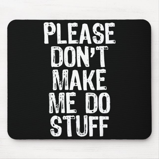 Mousepad Please Don't Make Me Do Stuff Lazy Funny  (Frente)