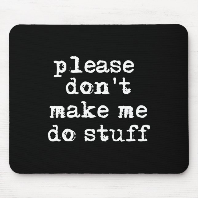 Mousepad Please Don't Make Me Do Stuff Shirt, Funny Teen  (Frente)