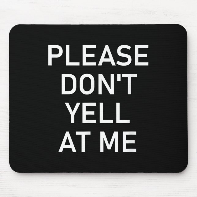 Mousepad Please Don't Yell At Me, Funny, Jokes, Sarcastic  (Frente)