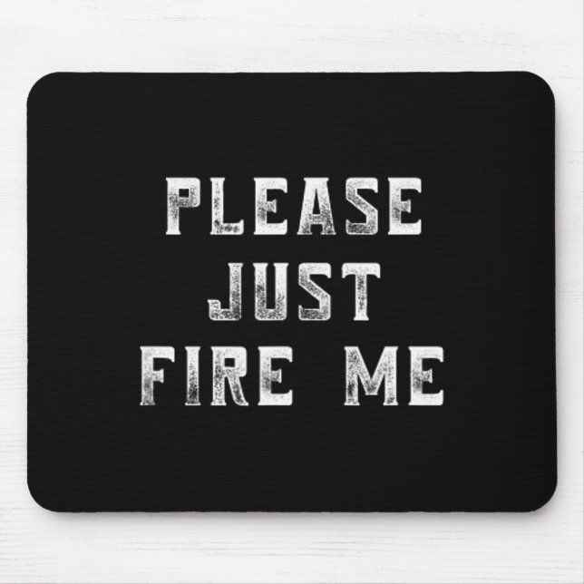 Mousepad Please Just Fire Me Funny Working Job Quote Saying (Frente)