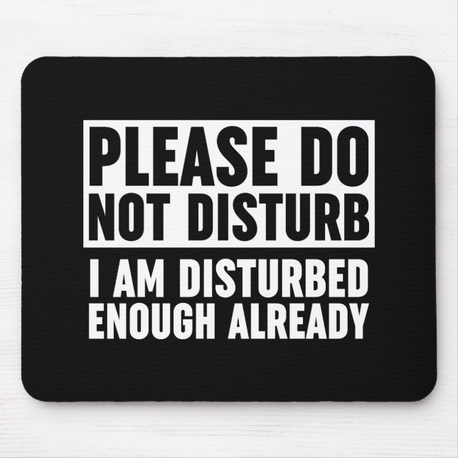 Mousepad Por Favor, Não Me Incomodem O Suficiente (Frente)