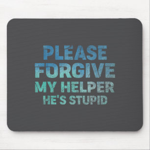 Mousepad Por favor, perdoe meu ajudante, ele é engraçado di
