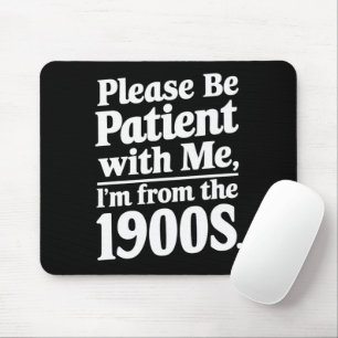 Mousepad Por Favor Seja Paciente Comigo Eu Sou Dos Anos 190