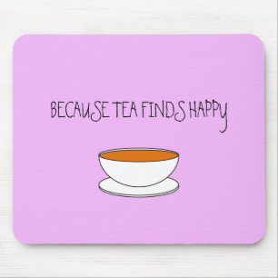 Mousepad Porque o chá encontra um slogan feliz, uma xícara