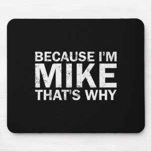 Mousepad Porque sou Mike, é por isso sarcástico aniversário