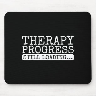 Mousepad Progresso da Terapia Ainda Carregando Engraçado Te